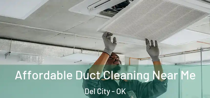 Affordable Duct Cleaning Near Me Del City - OK