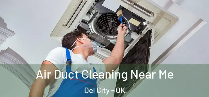 Air Duct Cleaning Near Me Del City - OK
