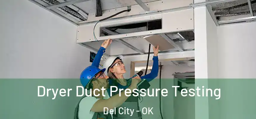  Dryer Duct Pressure Testing Del City - OK