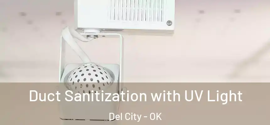 Duct Sanitization with UV Light Del City - OK