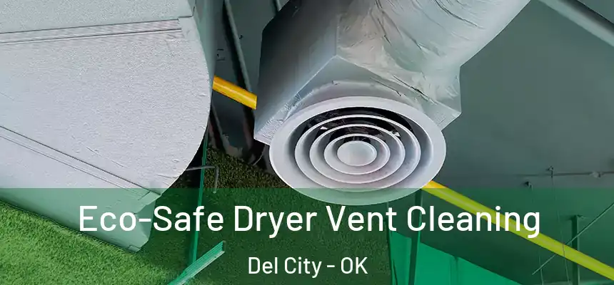 Eco-Safe Dryer Vent Cleaning Del City - OK