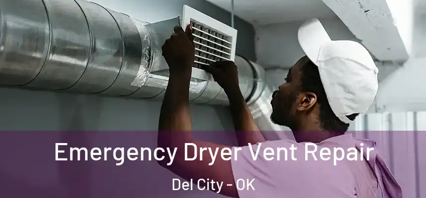  Emergency Dryer Vent Repair Del City - OK