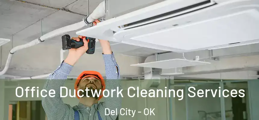 Office Ductwork Cleaning Services Del City - OK