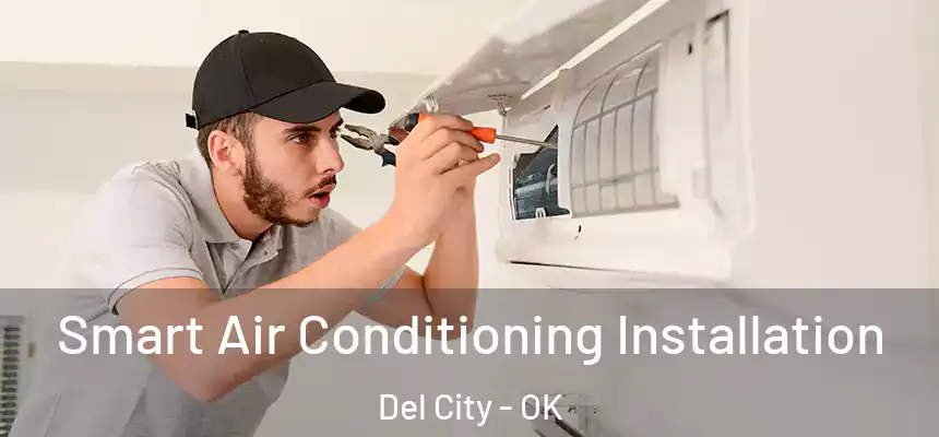  Smart Air Conditioning Installation Del City - OK